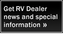Get RV dealer news and special information.